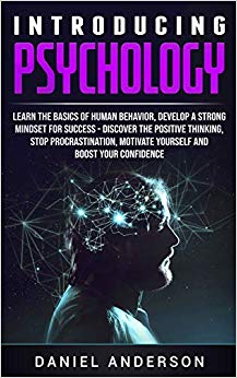 Introducing Psychology: Learn the Basics of Human Behavior, Develop a Strong Mindset for Success - Discover the Positive Thinking, Stop ... Emotional Intelligence and Soft Skills)