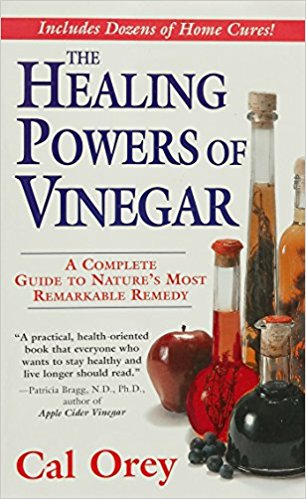 The Healing Powers of Vinegar: A Complete Guide To Nature's Most Remarkable Remedy