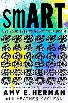 smART: Use Your Eyes to Boost Your Brain (Adapted from the New York Times bestseller Visual Intelligence)