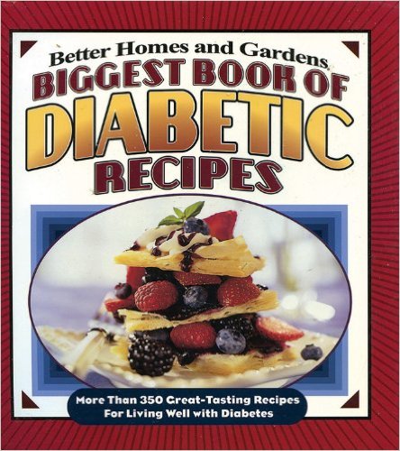 Biggest Book of Diabetic Recipes More than 350 Great-Tasting Recipes for Living Well with Diabetes Better Homes and Gardens