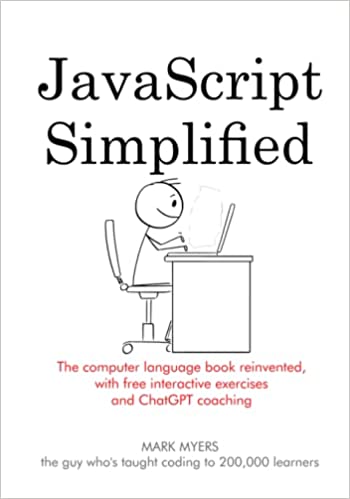 JavaScript Simplified: The computer language book reinvented, with free interactive exercises and ChatGPT coaching