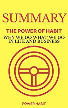 Summary: The Power of Habit: Why We Do What We Do in Life and Business
