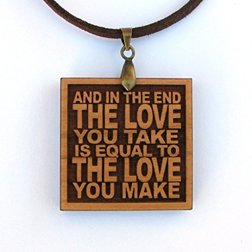 And in the End the Love You Take is Equal to the Love You Make - Wood Lyric Necklace
