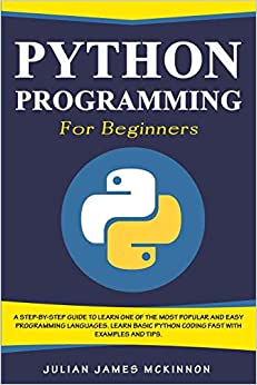 Python Programming for Beginners: A Step-by-Step Guide to Learn one of the Most Popular and Easy  Programming Languages. Learn Basic Python Coding Fast with Examples and Tips
