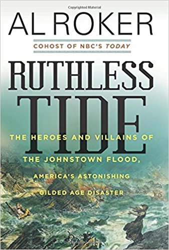 Ruthless Tide: The Heroes and Villains of the Johnstown Flood, America's Astonishing Gilded Age Disaster