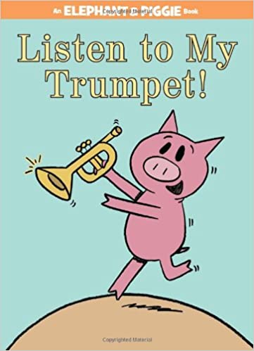 Listen to My Trumpet! (An Elephant and Piggie Book) (An Elephant and Piggie Book (17))