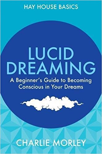 Lucid Dreaming: A Beginner's Guide to Becoming Conscious in Your Dreams (Hay House Basics)