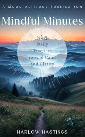 Mindful Minutes: 365 Daily Practices to Find Calm and Clarity