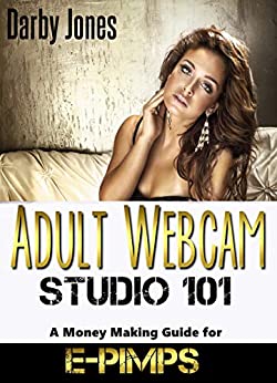 Adult Webcam Studio 101 - A Money Making Guide for E-pimps