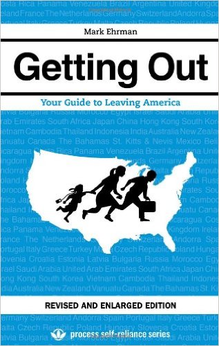 Getting Out: Your Guide to Leaving America (Updated and Expanded Edition) (Process Self-reliance Series)