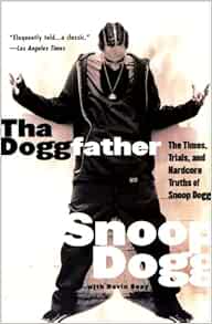 Tha Doggfather: The Times, Trials, And Hardcore Truths Of Snoop Dogg