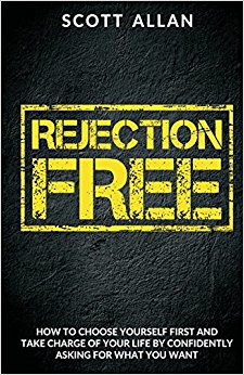 Rejection Free: How To Choose Yourself First and Take Charge of Your Life By Asking For What You Want