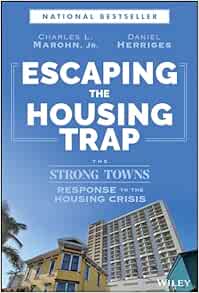 Escaping the Housing Trap: The Strong Towns Response to the Housing Crisis