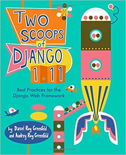 Two Scoops of Django 1.11: Best Practices for the Django Web Framework