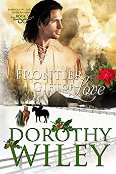 FRONTIER GIFT OF LOVE: An American Historical Romance (American Wilderness Series Romances Book 5)