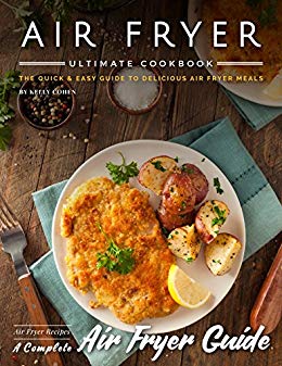 Air Fryer Cookbook: The Quick & Easy Guide to Delicious Air Fryer Meals - Air Fryer Recipes - Complete Air Fryer Guide