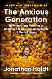 The Anxious Generation: How the Great Rewiring of Childhood Is Causing an Epidemic of Mental Illness