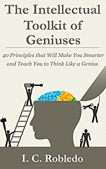 The Intellectual Toolkit of Geniuses: 40 Principles that Will Make You Smarter and Teach You to Think Like a Genius