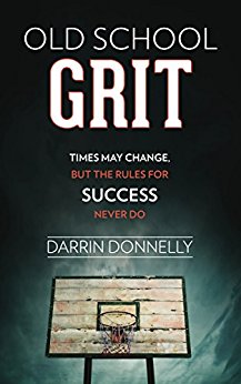 Old School Grit: Times May Change, But the Rules for Success Never Do (Sports for the Soul Book 2)