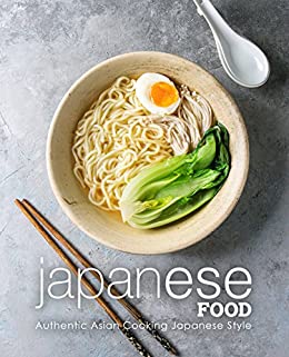 Japanese Food: Authentic Asian Cooking Japanese Style