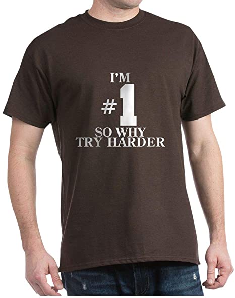 CafePress I'm #1 So Why Try Harder Dark T Cotton T-Shirt