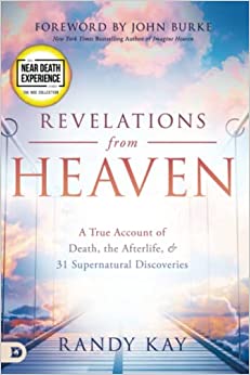 Revelations from Heaven: A True Account of Death, the Afterlife, and 31 Supernatural Discoveries (An NDE Collection)