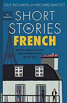 Short Stories in French for Beginners: Read for pleasure at your level, expand your vocabulary and learn French the fun way! (Foreign Language Graded Reader Series)