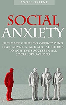 Social Anxiety: Ultimate Guide to Overcoming Fear, Shyness, and Social Phobia to Achieve Success in All Social Situations (BONUS, Anxiety Relief, Social Anxiety Treatment)