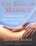 The Book of Massage The Complete Step-by-Step Guide to Eastern and Western Technique