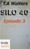 Silo Saga Silo 40 Episode 3 Kindle Worlds Novella