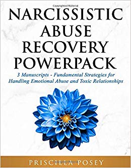 Narcissistic Abuse Recovery Powerpack: 3 Manuscripts - Fundamental Strategies For Handling Emotional Abuse And Toxic Relationships