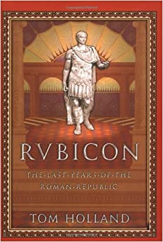 Rubicon: The Last Years of the Roman Republic