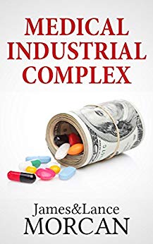 MEDICAL INDUSTRIAL COMPLEX: The $ickness Industry, Big Pharma and Suppressed Cures (The Underground Knowledge Series Book 3)