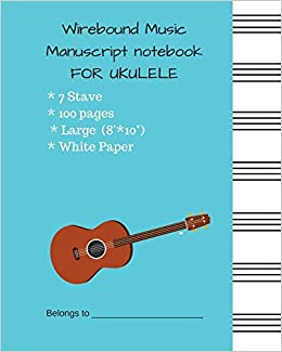 Wirebound Music Manuscript notebook FOR UKULELE: Music Manuscript Paper / Musicians Notebook / Blank Sheet Music 7 Stave White Paper With #44d9e6 Cover