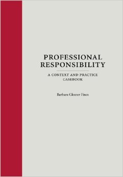 Professional Responsibility: A Context and Practice Casebook (Context and Practice Series)
