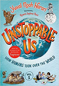 Unstoppable Us, Volume 1: How Humans Took Over the World (Unstoppable Us, 1)