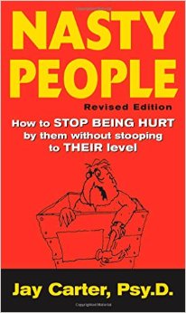 Nasty People How to Stop Being Hurt by Them without Stooping to Their Level