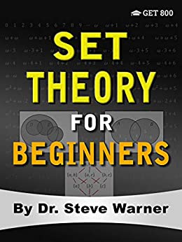 Set Theory for Beginners: A Rigorous Introduction to Sets, Relations, Partitions, Functions, Induction, Ordinals, Cardinals, Martin’s Axiom, and Stationary Sets