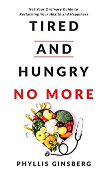 Tired and Hungry No More: Not Your Ordinary Guide to Reclaiming Your Health and Happiness