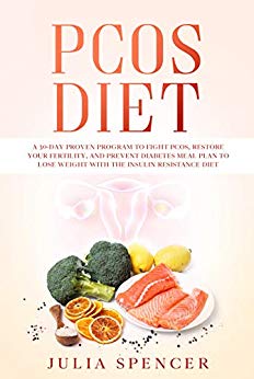 PCOS Diet: A 30-Day Proven Program to Fight PCOS, Restore Your Fertility, and Prevent Diabetes. Meal Plan and Cookbook to Lose Weight with the Insulin Resistance Diet.