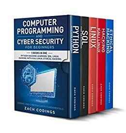 Computer Programming And Cyber Security for Beginners: This Book Includes: Python Machine Learning, SQL, Linux, Hacking with Kali Linux, Ethical Hacking. Coding and Cybersecurity Fundamentals