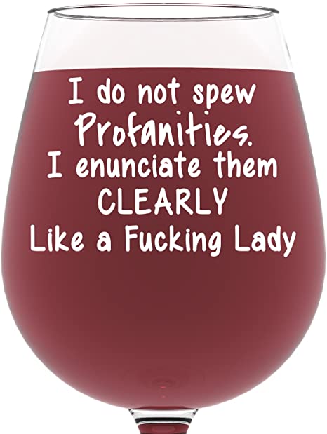 I Do Not Spew Profanities Funny Wine Glass 13 oz - Best Birthday Gifts For Women - Unique Gift For Her - Christmas Present Idea For Mom, Wife, Girlfriend, Sister, Friend, Boss, Adult Daughter