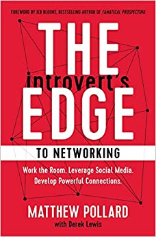 The Introvert’s Edge to Networking: Work the Room. Leverage Social Media. Develop Powerful Connections