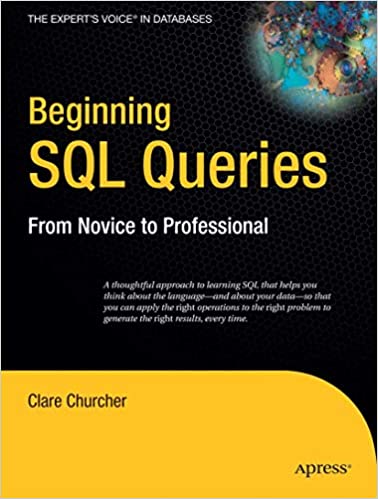 Beginning SQL Queries: From Novice to Professional (Books for Professionals by Professionals)