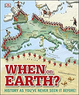 When on Earth?: History as You've Never Seen It Before!