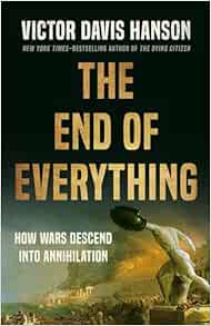 The End of Everything: How Wars Descend into Annihilation