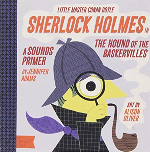 Sherlock Holmes in the Hound of the Baskervilles: A BabyLit® Sounds Primer