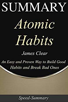 Summary: 'Atomic Habits' - An Easy & Proven Way to Build Good Habits and Break Bad Ones | A Comprehensive Guide (Speed Summaries Book 1)