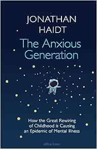 The Anxious Generation: How the Great Rewiring of Childhood Is Causing an Epidemic of Mental Illness