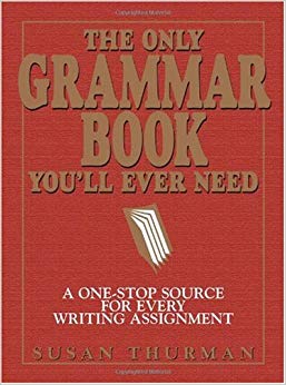 The Only Grammar Book You'll Ever Need: A One-Stop Source for Every Writing Assignment